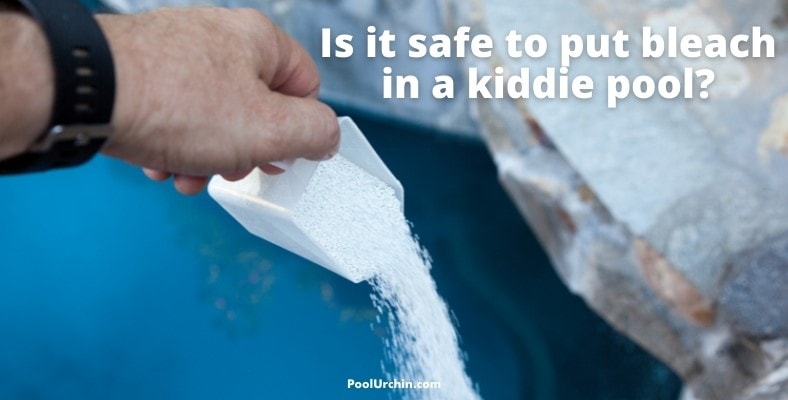 is it safe to put bleach in a kiddie pool