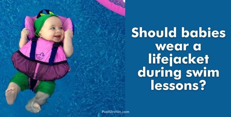 should babies wear a lifejacket during swim lessons